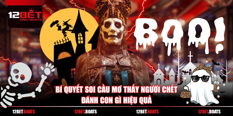 Bí quyết soi cầu mơ thấy người chết đánh con gì hiệu quả