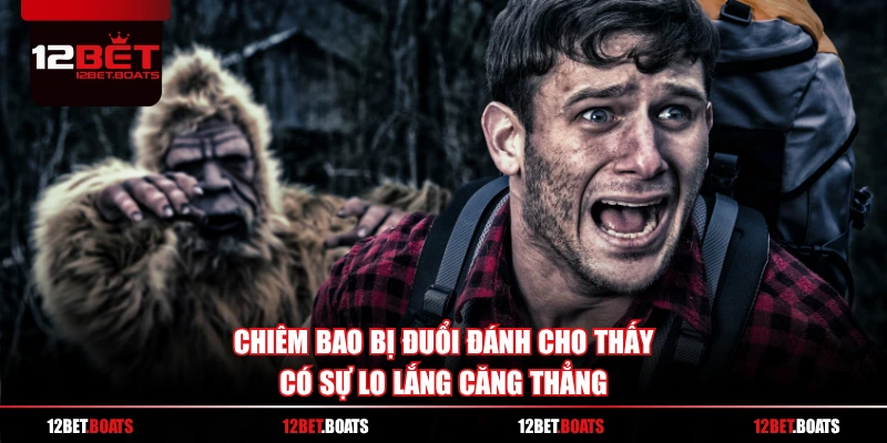 Chiêm bao bị đuổi đánh cho thấy có sự lo lắng căng thẳng