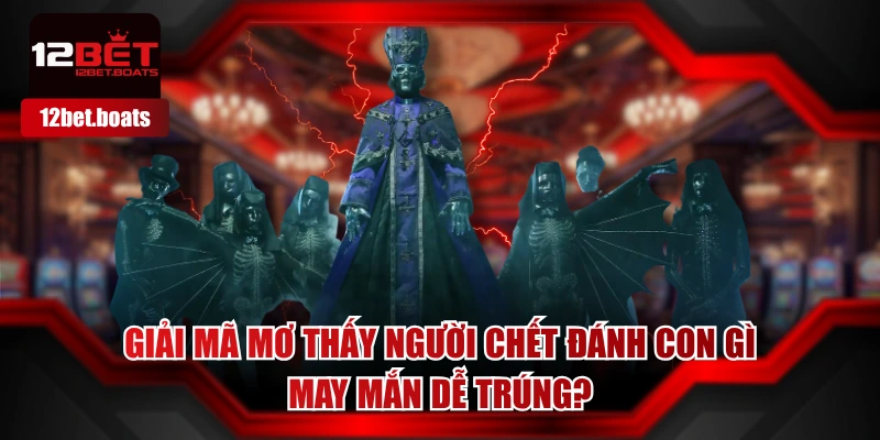 Mơ Thấy Người Chết Đánh Con Gì