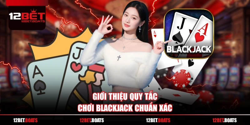 Giới thiệu quy tắc chơi Blackjack chuẩn xác