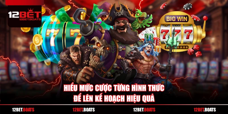 Hiểu mức cược từng hình thức để lên kế hoạch hiệu quả