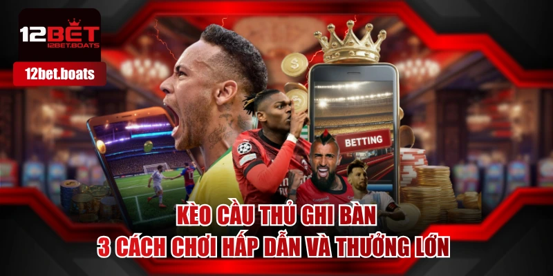 Kèo Cầu Thủ Ghi Bàn