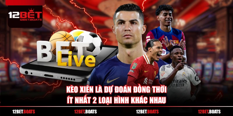 Kèo xiên là dự đoán đồng thời ít nhất 2 loại hình khác nhau