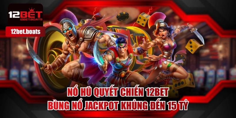 Nổ Hũ Quyết Chiến 12BET