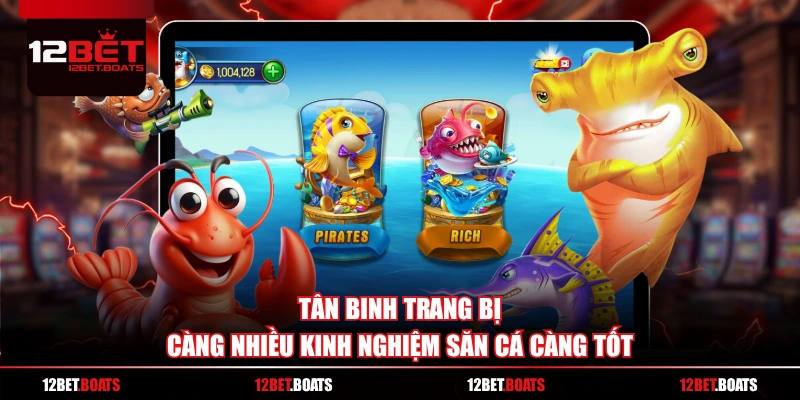 Tân binh trang bị càng nhiều kinh nghiệm săn cá càng tốt