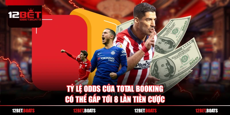 Tỷ lệ odds của total booking có thể gấp tới 8 lần tiền cược