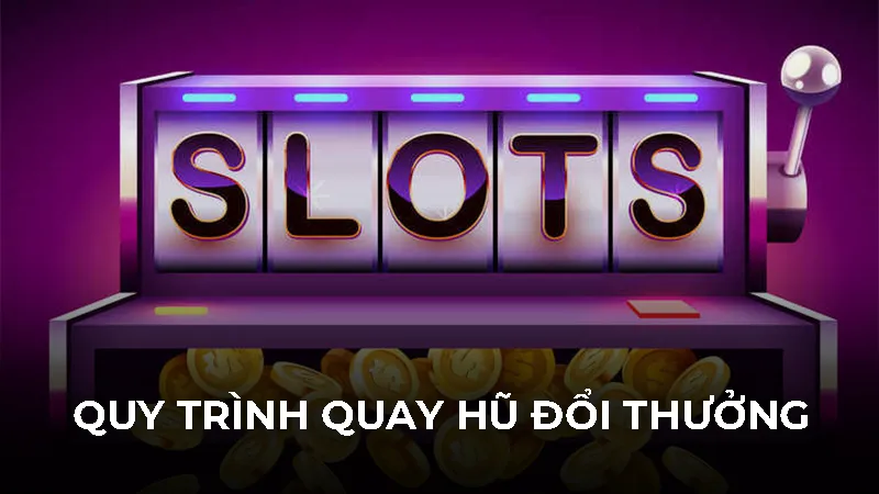 Quy trình quay hũ đổi thưởng hấp dẫn